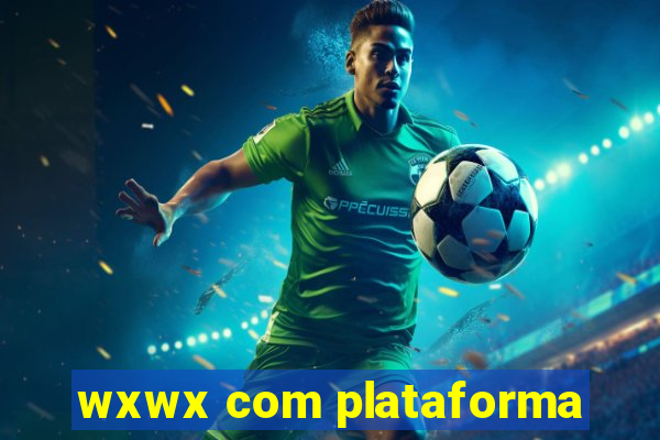wxwx com plataforma